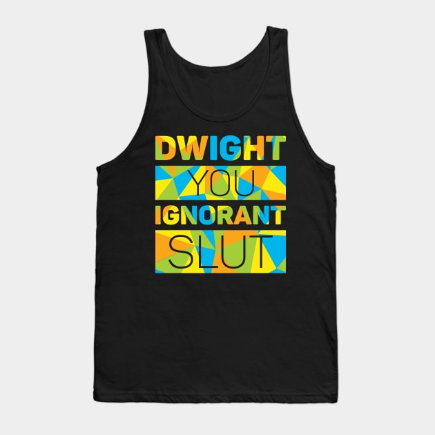 Dwight You Ignorant Slut Tank Top by polliadesign